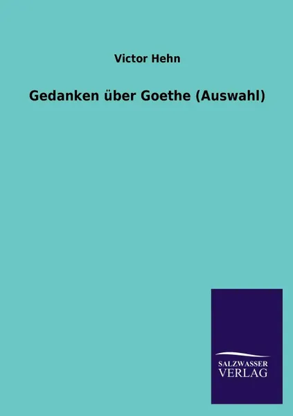 Обложка книги Gedanken uber Goethe (Auswahl), Victor Hehn