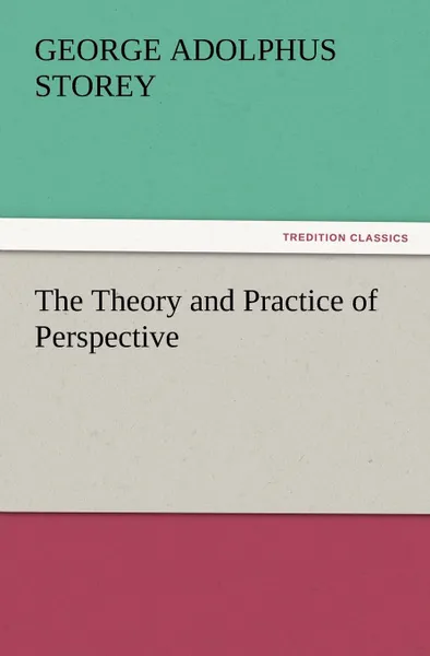 Обложка книги The Theory and Practice of Perspective, G. A. Storey