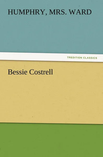 Обложка книги Bessie Costrell, Humphry Mrs Ward