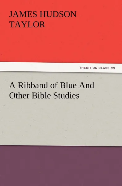 Обложка книги A Ribband of Blue and Other Bible Studies, James Hudson Taylor