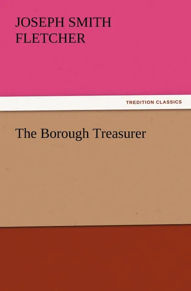 Обложка книги The Borough Treasurer, J. S. Fletcher