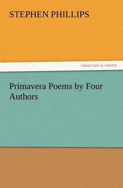 Обложка книги Primavera Poems by Four Authors, Stephen Phillips