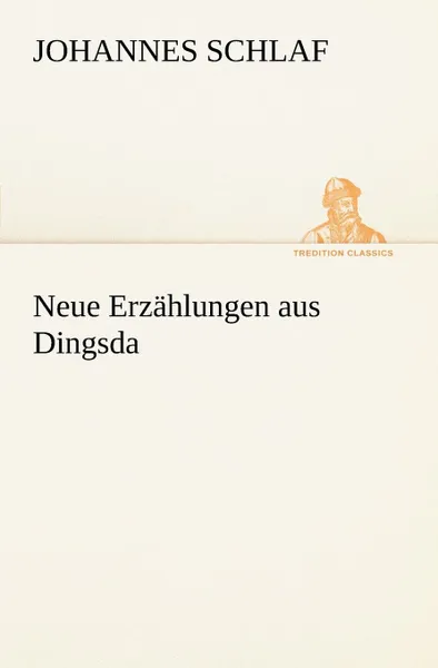 Обложка книги Neue Erzahlungen Aus Dingsda, Johannes Schlaf