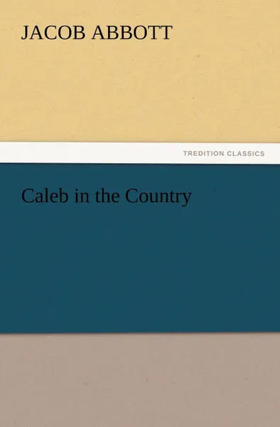 Обложка книги Caleb in the Country, Jacob Abbott