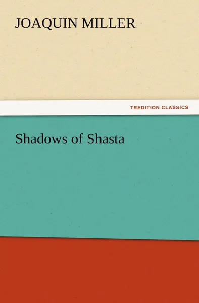 Обложка книги Shadows of Shasta, Joaquin Miller