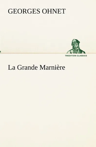 Обложка книги La Grande Marniere, Georges Ohnet