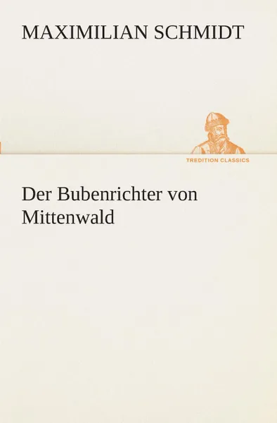 Обложка книги Der Bubenrichter von Mittenwald, Maximilian Schmidt