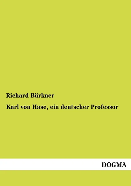 Обложка книги Karl Von Hase, Ein Deutscher Professor, Richard B. Rkner