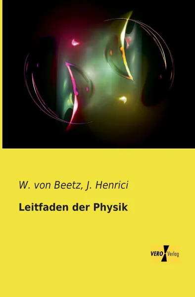 Обложка книги Leitfaden Der Physik, W. Von Beetz, J. Henrici