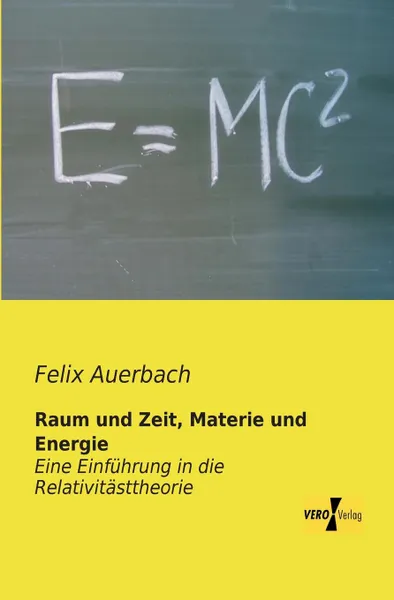 Обложка книги Raum Und Zeit, Materie Und Energie, Felix Auerbach