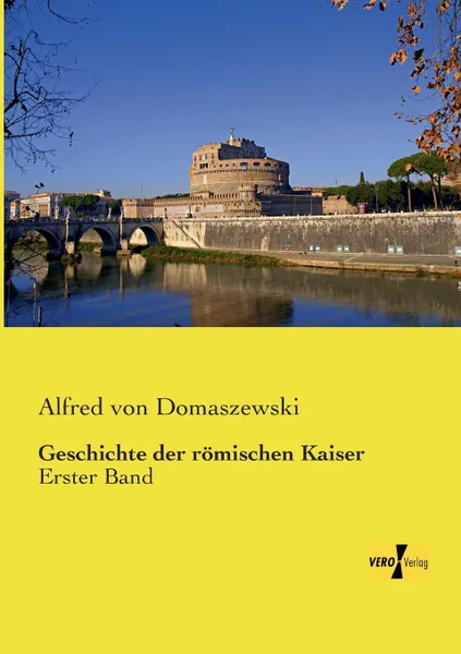 Обложка книги Geschichte Der Romischen Kaiser, Alfred Von Domaszewski