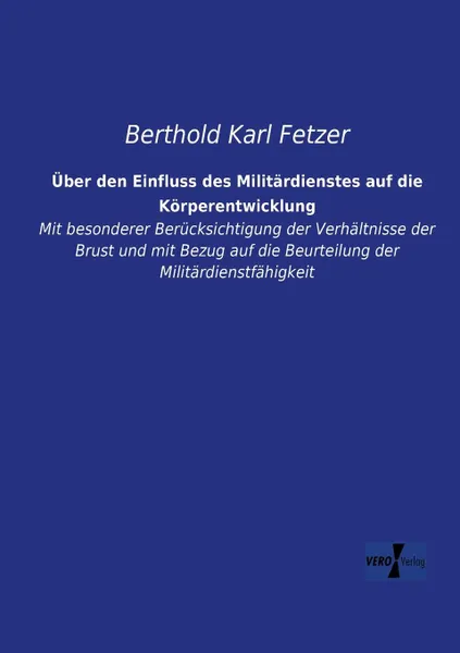 Обложка книги Uber Den Einfluss Des Militardienstes Auf Die Korperentwicklung, Berthold Karl Fetzer