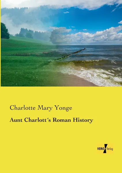 Обложка книги Aunt Charlotts Roman History, Charlotte Mary Yonge
