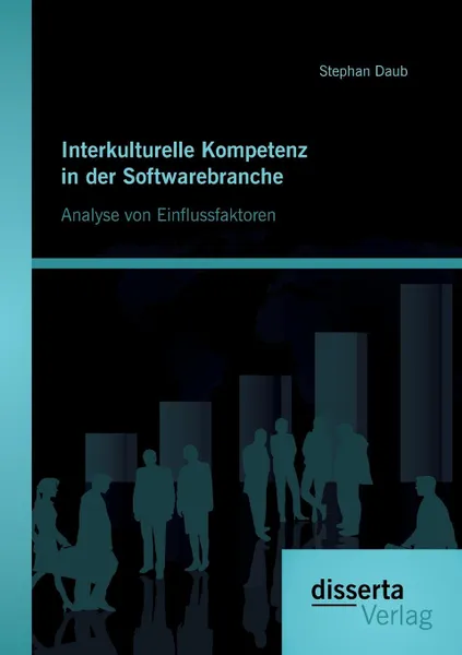 Обложка книги Interkulturelle Kompetenz in der Softwarebranche. Analyse von Einflussfaktoren, Stephan Daub