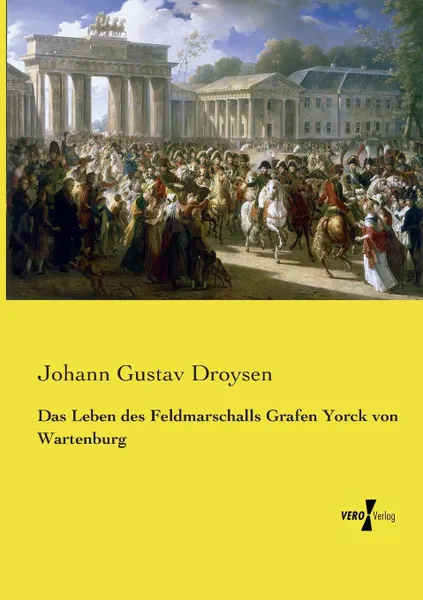 Обложка книги Das Leben Des Feldmarschalls Grafen Yorck Von Wartenburg, Johann Gustav Droysen