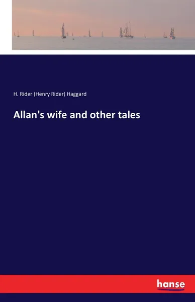 Обложка книги Allan.s wife and other tales, H. Rider (Henry Rider) Haggard