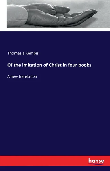 Обложка книги Of the imitation of Christ in four books, Thomas a Kempis