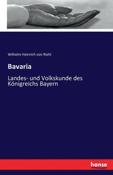 Обложка книги Bavaria, Wilhelm Heinrich von Riehl