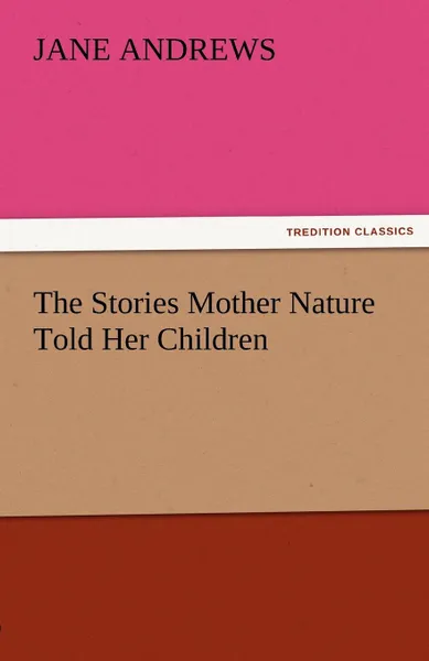 Обложка книги The Stories Mother Nature Told Her Children, Jane Andrews