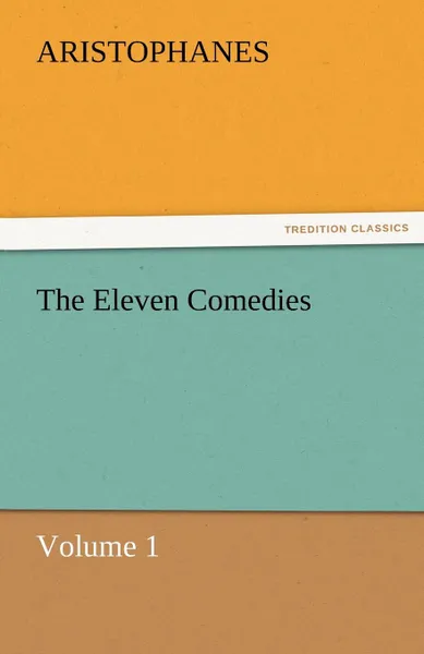 Обложка книги The Eleven Comedies, Volume 1, Aristophanes