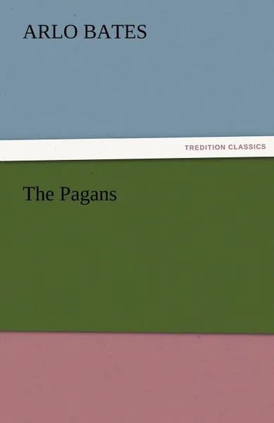 Обложка книги The Pagans, Arlo Bates