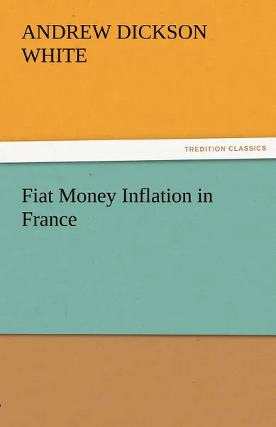 Обложка книги Fiat Money Inflation in France, Andrew Dickson White