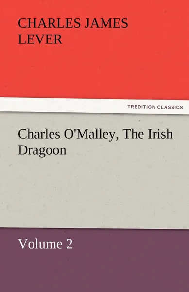 Обложка книги Charles O.Malley, the Irish Dragoon, Volume 2, Charles James Lever