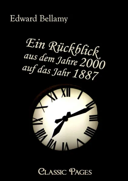 Обложка книги Ein Ruckblick Aus Dem Jahre 2000 Auf Das Jahr 1887, Edward Bellamy