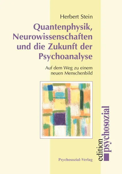 Обложка книги Quantenphysik, Neurowissenschaften und die Zukunft der Psychoanalyse, Herbert Stein