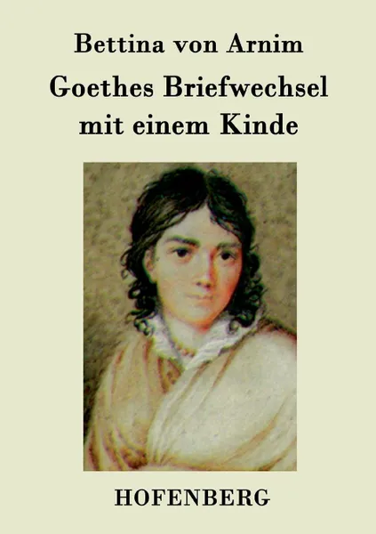 Обложка книги Goethes Briefwechsel mit einem Kinde, Bettina von Arnim