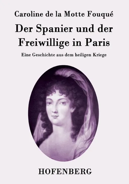 Обложка книги Der Spanier und der Freiwillige in Paris, Caroline de la Motte Fouqué