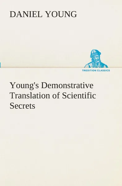 Обложка книги Young.s Demonstrative Translation of Scientific Secrets, Daniel Young