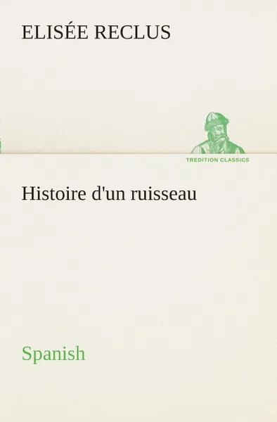 Обложка книги Histoire d.un ruisseau. Spanish, Elisée Reclus