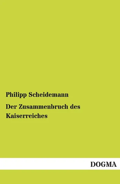 Обложка книги Der Zusammenbruch Des Kaiserreiches, Philipp Scheidemann