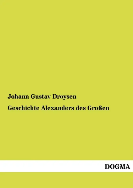 Обложка книги Geschichte Alexanders des Grossen, Johann Gustav Droysen