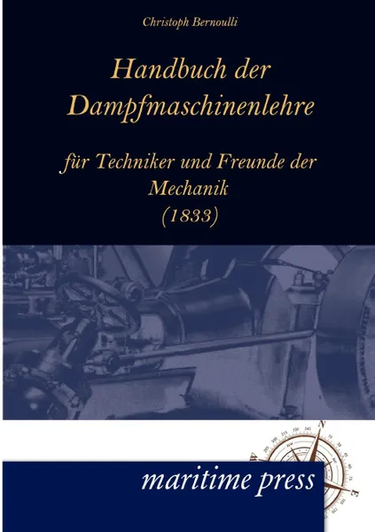 Обложка книги Handbuch Der Dampfmaschinenlehre Fur Techniker Und Freunde Der Mechanik, Christoph Bernoulli