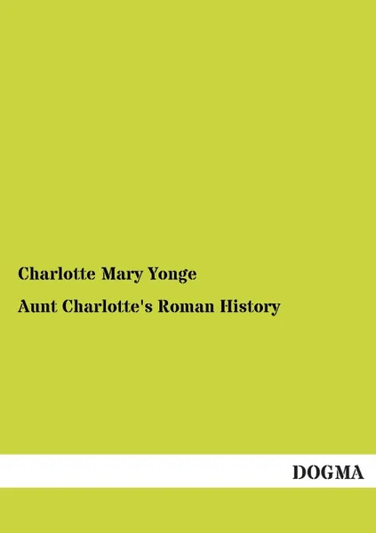 Обложка книги Aunt Charlotte.s Roman History, Charlotte Mary Yonge