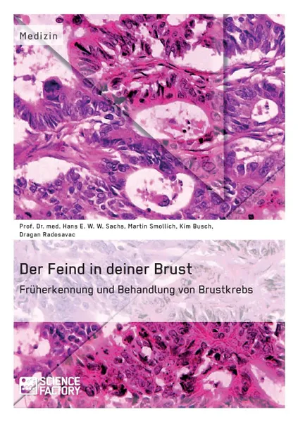 Обложка книги Der Feind in deiner Brust. Fruherkennung und Behandlung von Brustkrebs, Martin Smollich, Kim Busch, Dragan Radosavac