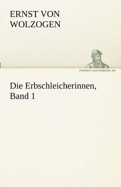 Обложка книги Die Erbschleicherinnen, Band 1, Ernst Von Wolzogen