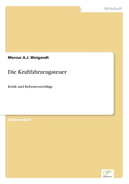 Обложка книги Die Kraftfahrzeugsteuer, Marcus A.J. Weigandt