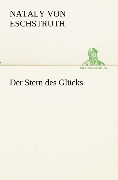 Обложка книги Der Stern Des Glucks, Nataly Von Eschstruth