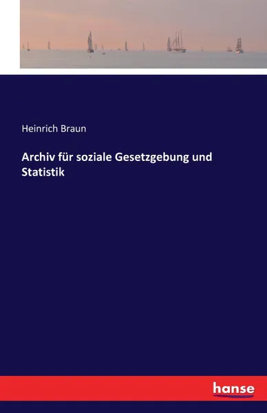 Обложка книги Archiv fur soziale Gesetzgebung und Statistik, Heinrich Braun