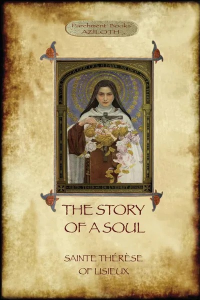 Обложка книги The Story of a Soul. the autobiography of St Therese of Lisieux, Saint Thérèse