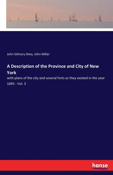 Обложка книги A Description of the Province and City of New York, John Gilmary Shea, John Miller