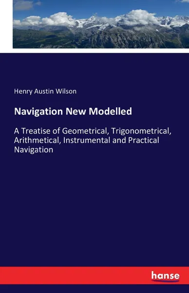 Обложка книги Navigation New Modelled, Henry Austin Wilson