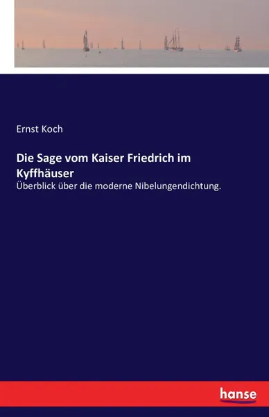 Обложка книги Die Sage vom Kaiser Friedrich im Kyffhauser, Ernst Koch