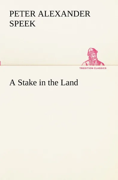 Обложка книги A Stake in the Land, Peter A. (Peter Alexander) Speek