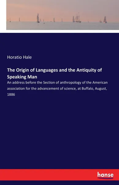 Обложка книги The Origin of Languages and the Antiquity of Speaking Man, Horatio Hale