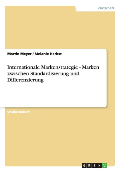 Обложка книги Internationale Markenstrategie. Marken Zwischen Standardisierung Und Differenzierung, Martin Meyer, Melanie Herbst