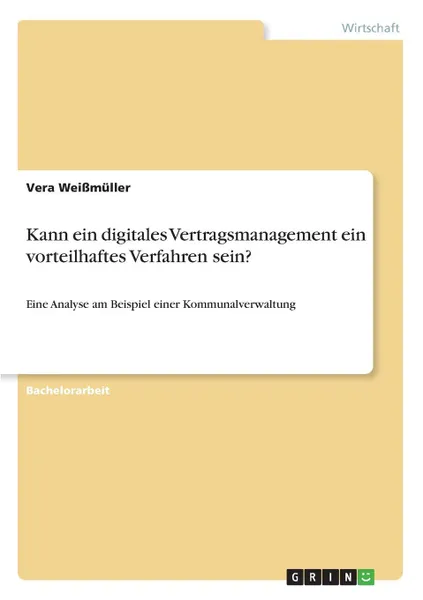 Обложка книги Kann ein digitales Vertragsmanagement ein vorteilhaftes Verfahren sein., Vera Weißmüller